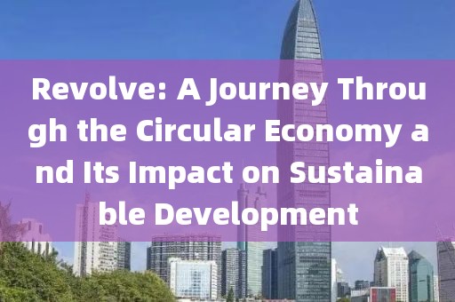 Revolve: A Journey Through the Circular Economy and Its Impact on Sustainable Development